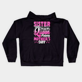 Funny Sister You Are The Queen Happy Mother's Day Kids Hoodie